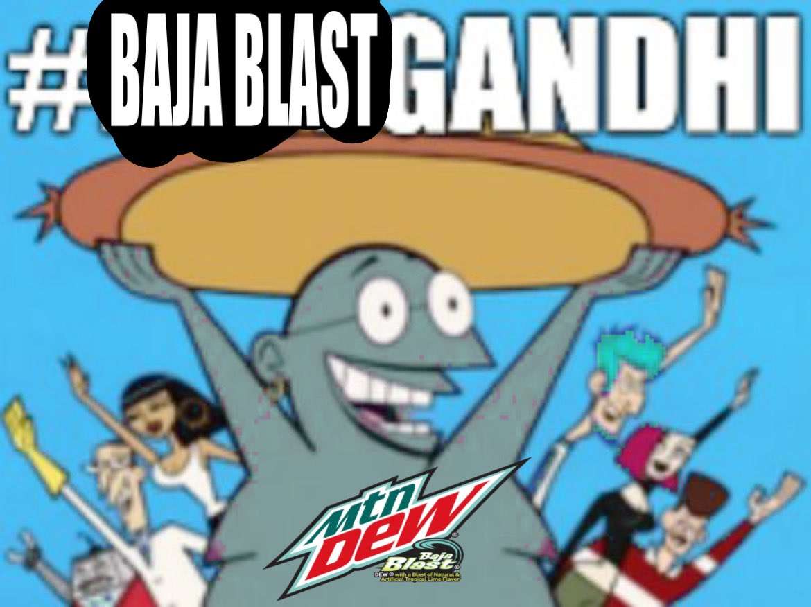Baja blast Gandhi is extremely fucking funny to me