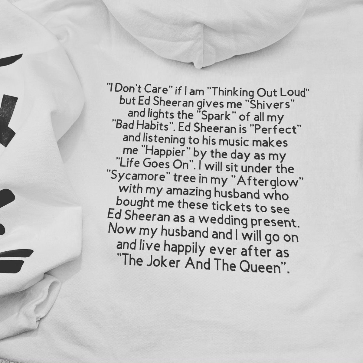 carbaugh_angela's tweet photo. @edsheeran I hope you like this hoodie that I created, it is both a tribute to you and my husband who had you do a cameo back in October 2022 for me but also bought the concert tickets as my wedding present. I hope to get close enough to you to get it autographed https://t.co/zySxpuN8A8