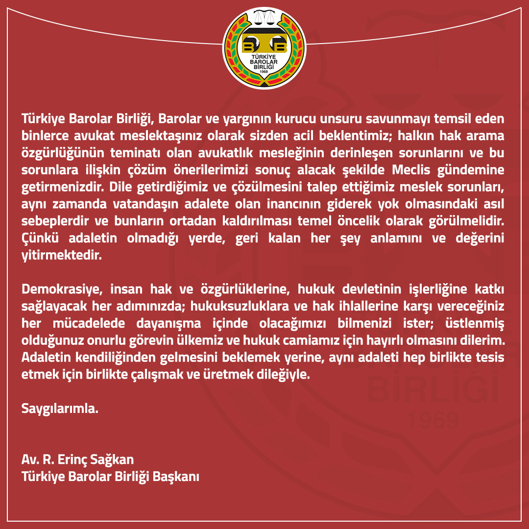 barolar's tweet photo. Türkiye Barolar Birliği Başkanı Av. R. Erinç Sağkan’dan Yeni Seçilen Hukukçu Milletvekillerine Mektup:

“Türkiye Barolar Birliği, Barolar ve yargının kurucu unsuru savunmayı temsil eden binlerce avukat meslektaşınız olarak sizden acil beklentimiz; halkın hak arama özgürlüğünün teminatı olan avukatlık mesleğinin derinleşen sorunlarını ve bu sorunlara ilişkin çözüm önerilerimizi sonuç alacak şekilde Meclis gündemine getirmenizdir.”