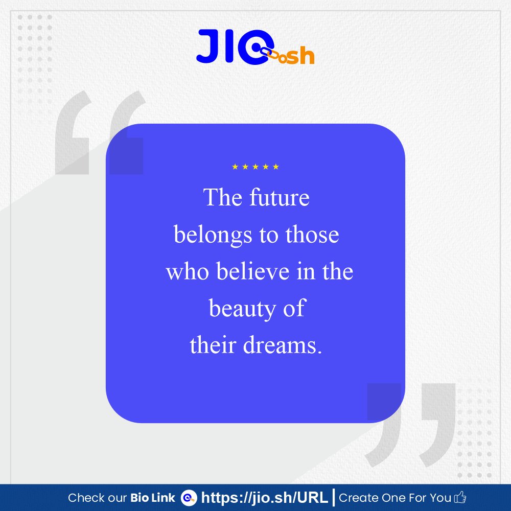 The future belongs to those who believe in the beauty of their dreams. 
Try JioSh URL & sign up today. 

 #JioShURL #JioSh #URL #StartupIndia #startup #BioLink  #link #social #linkgroup #QRcode