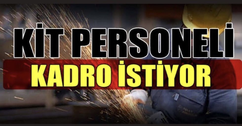 Daha güçlü daha değerli bir iş anlayışı için kitlere kadro hakkı verilmelidir  #90BinKitDosyasıHazır