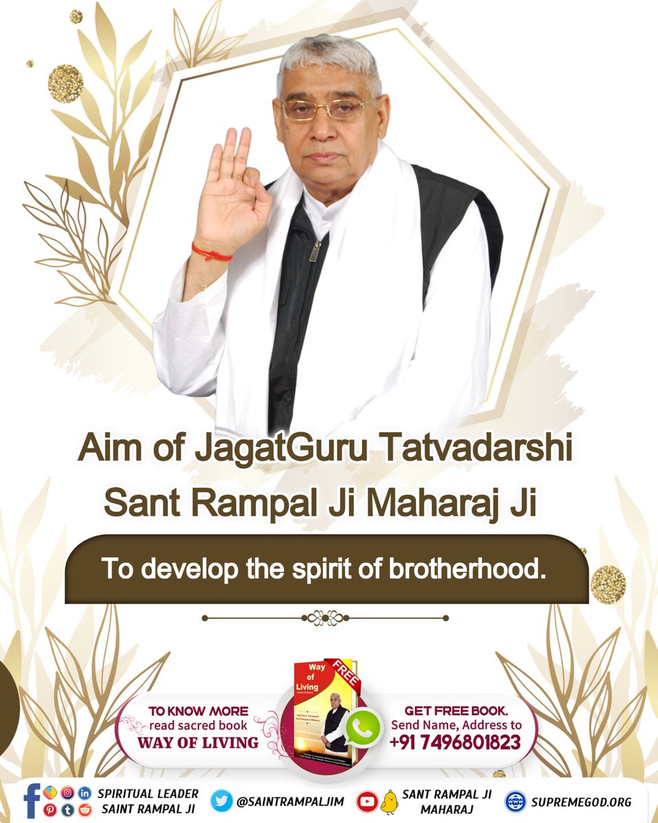 The #AimOfSantRampalJi Maharaj 
To develop the spirit of brotherhood.