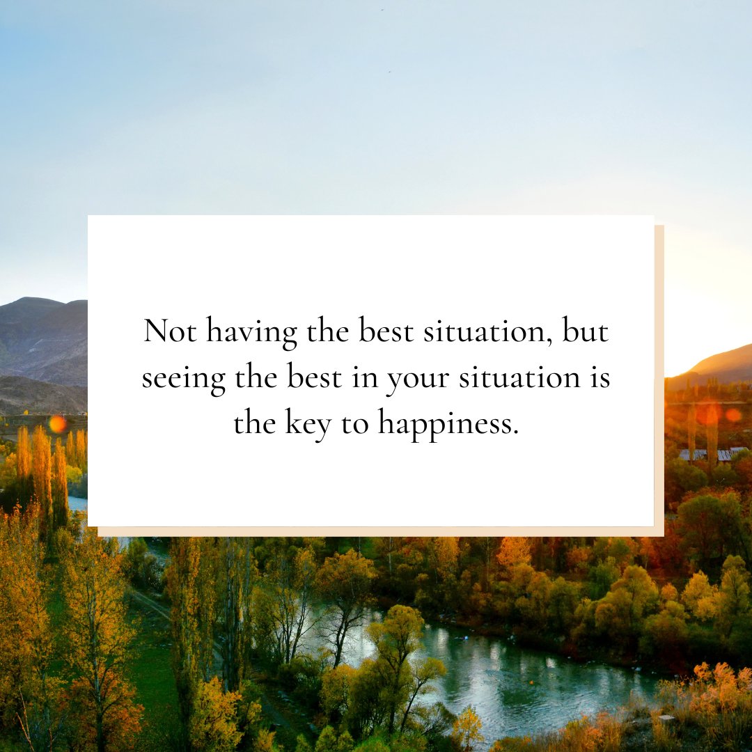 Life may not always present us with the ideal circumstances, but the true essence of happiness lies in our ability to find the silver linings within our challenges. Focus on the rays of hope as they can transform any circumstance into a stepping stone toward a brighter tomorrow.