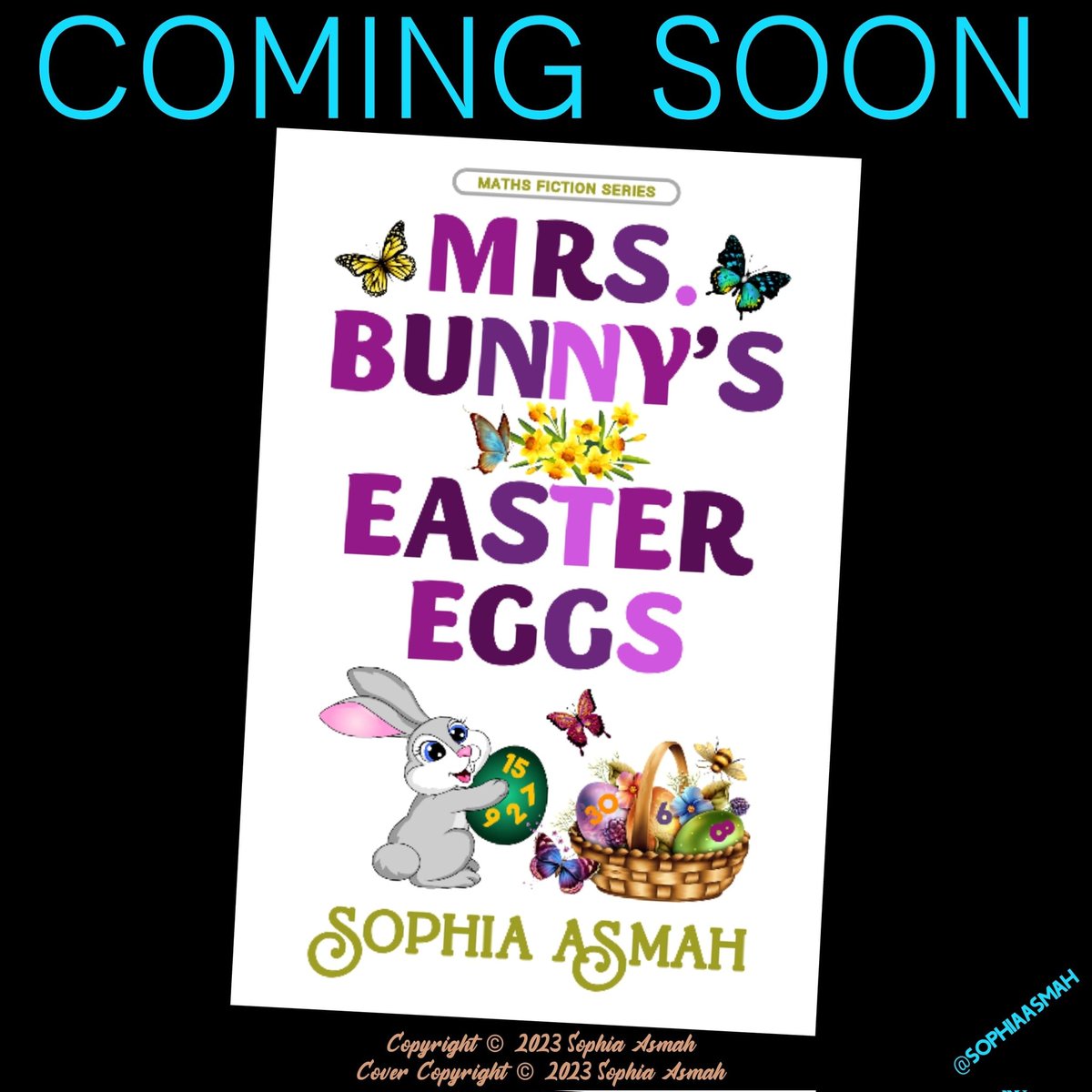 Book cover completed by @AsmahSo for her upcoming book 'MRS. BUNNY'S EASTER EGGS'
Copyright ©2023 Sophia Asmah
Cover Copyright ©2023 Sophia Asmah 
#childrensbooks #kidslit #mathsfiction #books #WritingCommunity #BookTwitter #author #BookCovers #sophiaasmah #art #sophiaasmahbooks