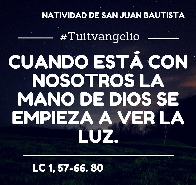 #24DeJunio 
#SanJuanBautista 
#SanJuan
#Lc1,57-66.80           
#Tuitvangelio 

#EvangeliodelDia