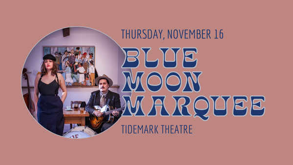 Blue Moon Marquee - mailchi.mp/tidemarktheatr…