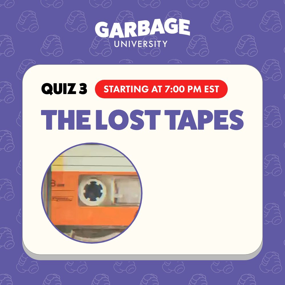 QUIZ 3
THE LOST TAPES
7:00 PM EST
garbageuniversity.io

📝
🗑️