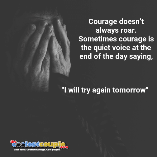 Courage doesn't always roar. Sometimes courage is the quiet voice at the end of the day saying,  "I will try again tomorrow".

👉👉 thecoolestcouple.com/goto/6pcH