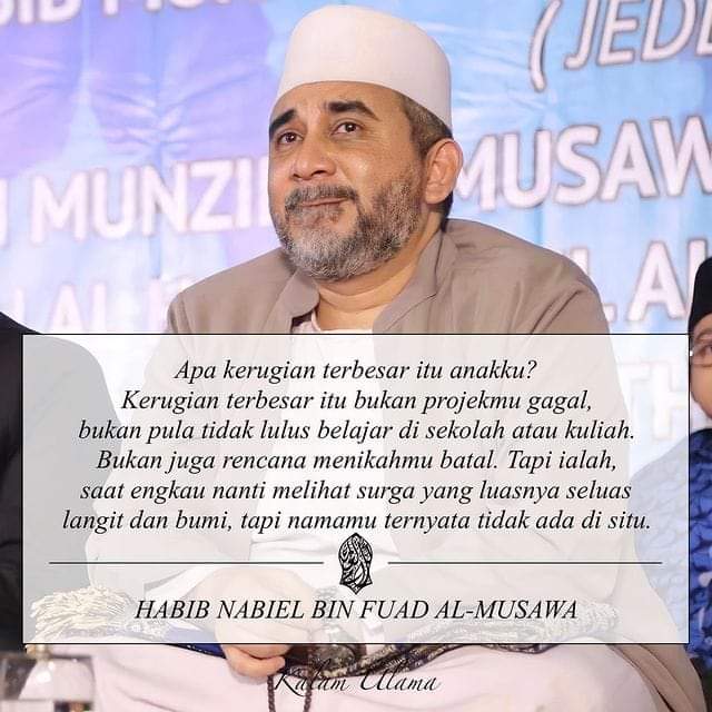 Anakku..

Apa kerugian terbesar dlm hidupmu ini nak..?

Kerugian terbesar itu bukan saat project mu gagal nak,

Bukan juga saat kau tidak lulus ujian sekolah atau kuliah,

Atau saat kau belum juga dapat pasangan, atau keturunan,

Tp kerugian terbesar dlm hidupmu itu ialah..

Saat