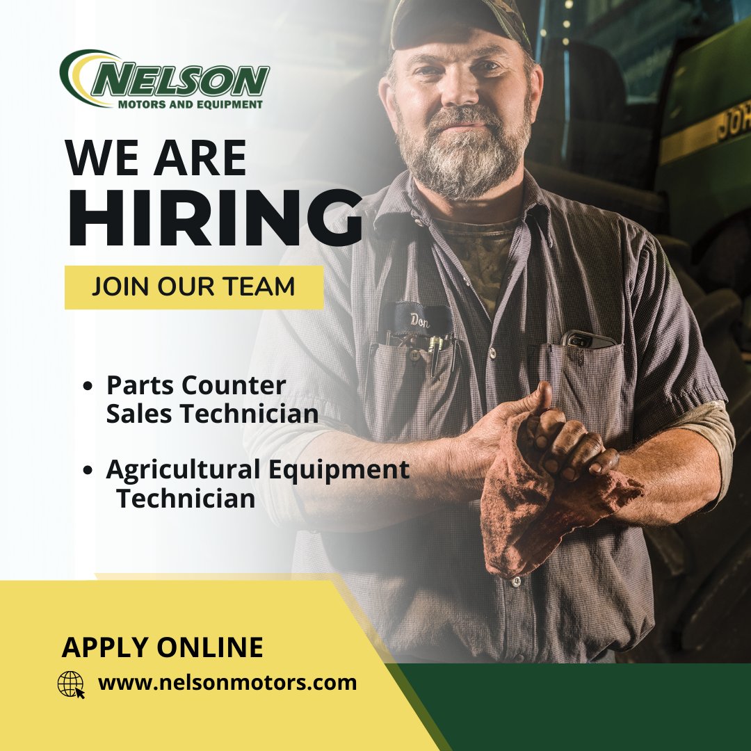 We are hiring.

- Parts Counter Sales Technician | Avonlea &amp; Oxbow
- Agriculture Equipment Technician | All locations

If you want a new opportunity to grow your skills and work with a dynamic team, please apply online. nelsonmotors.com