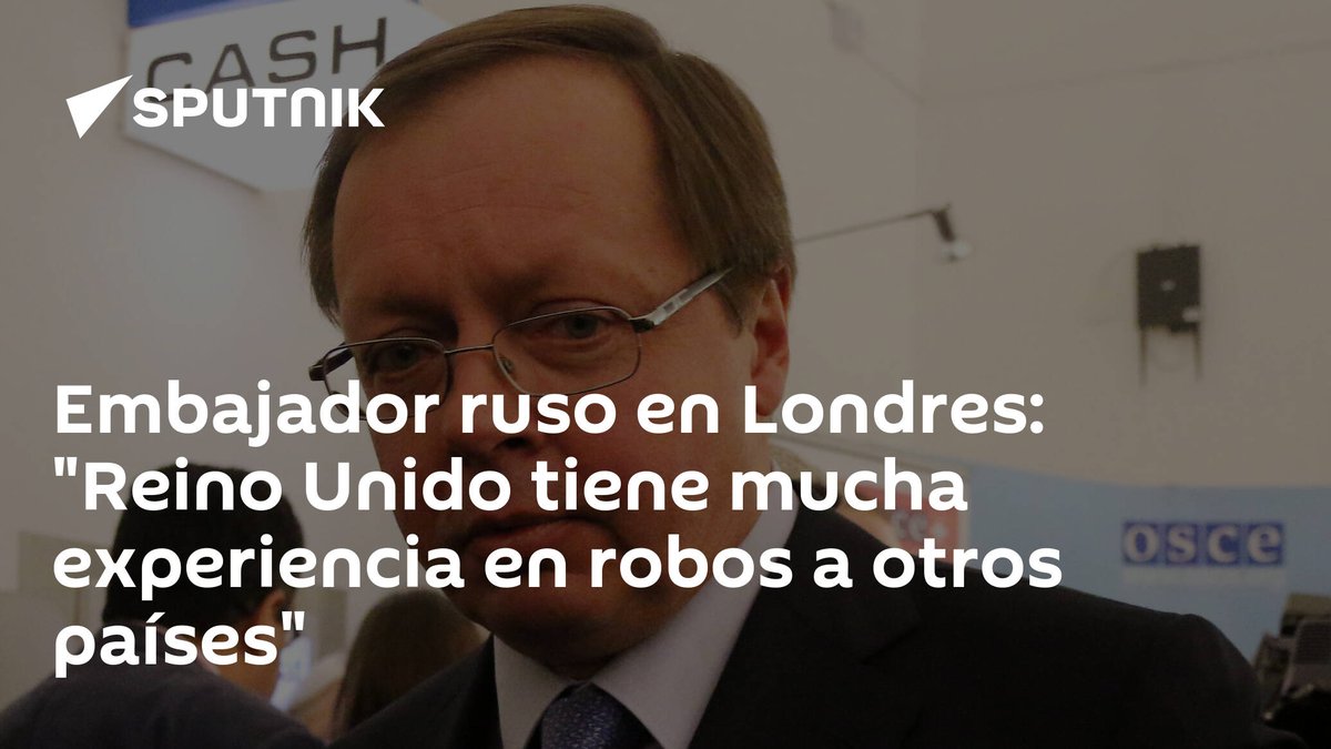 Embajador ruso en Londres: '#ReinoUnido tiene mucha experiencia en robos a otros países' sputniknews.lat/20230623/embaj…