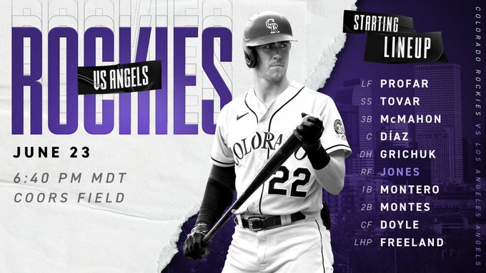 A white and purple lineup graphic. The white side says "Rockies" in big purple lettering with a black piece of tape on top that says "vs Angels” in white. Underneath it says June 23, 6:40 am Mountain Time, Coors Field. A black and white image of Nolan Jones and a paper tear effect reveals the purple side of the graphic. In the background the skyline of Denver is visible. In front,  "Starting Lineup" text is displayed with the same black tape with white text look.

Rockies vs Angels
Left Field Profar
Shortstop Tovar
Third Base McMahon
Catcher Díaz
Designated Hitter Grichuk
Right Field Jones
First Base Montero
Second Base Montes
Center Field Doyle
Left Handed Pitcher Freeland
