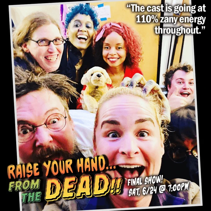 Backstage photo of the case of RAISE YOUR HAND... FROM THE DEAD!! smiling for the camera with great energy.
"The cast is going at 110% zany energy throughout."