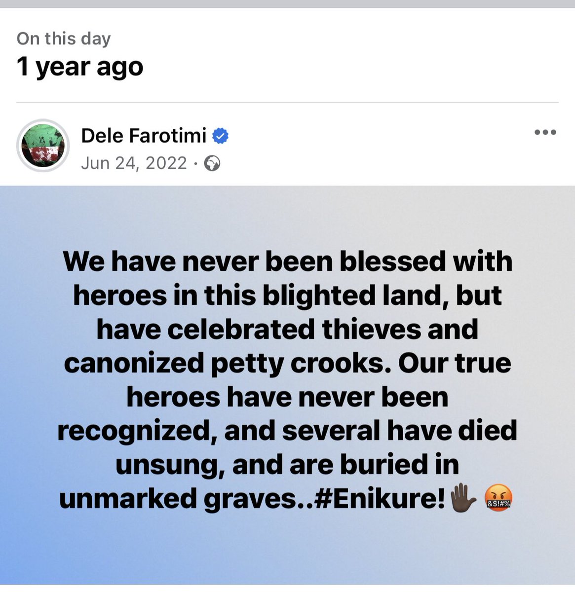 We have never been blessed with heroes in this blighted land, but have celebrated thieves and canonized petty crooks. Our true heroes have never been recognized, and several have died unsung, and are buried in unmarked graves..#Enikure!✋🏿🤬