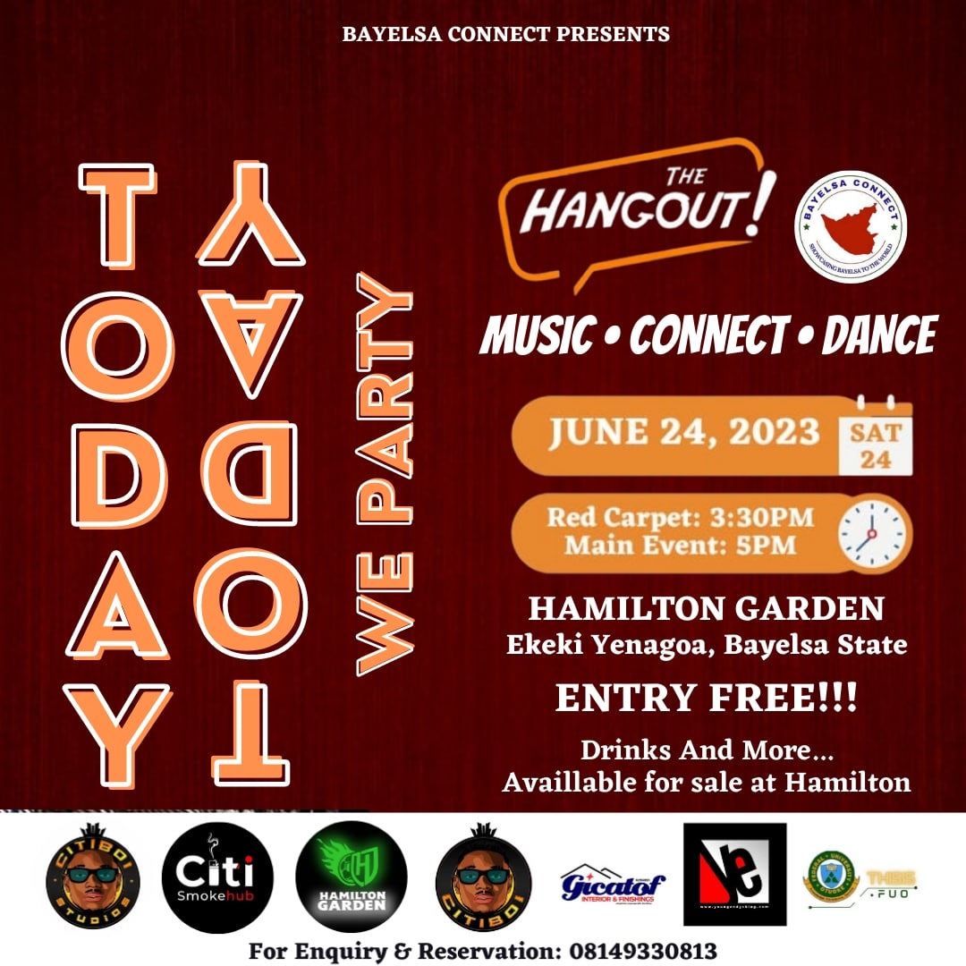 The HANGOUT

3:30PM Red Carpet
5:00PM Main Event

24TH SATURDAY (TODAY) JUNE 2023

📍 Hamilton Garden
Ekeki Yenagoa, Bayelsa State