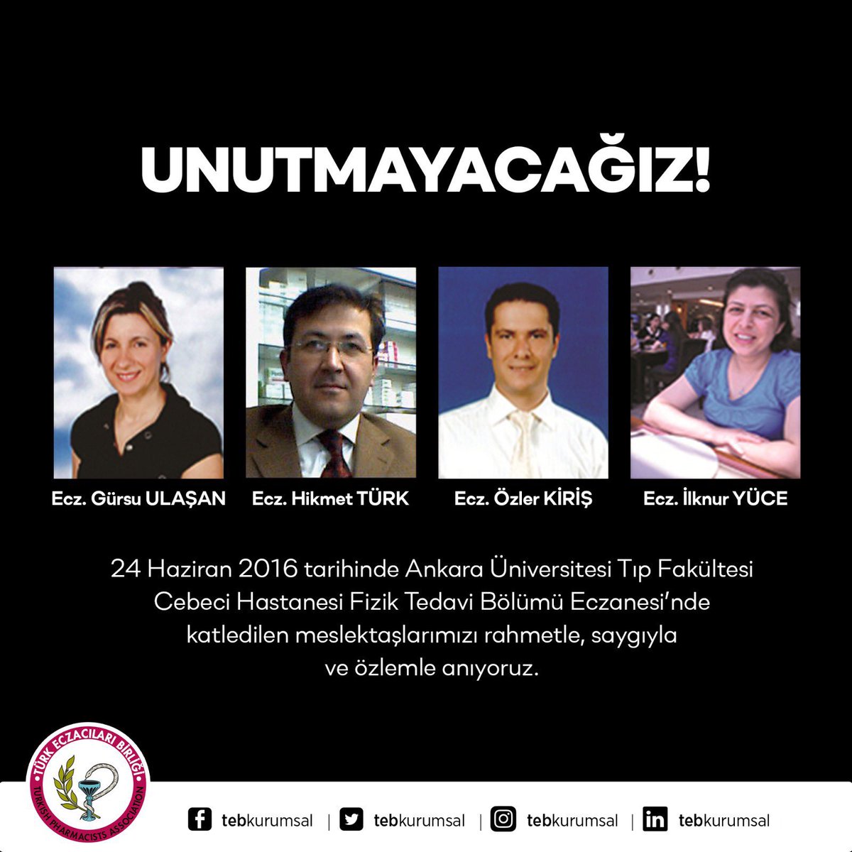 UNUTMAYACAĞIZ! 
24 Haziran 2016 tarihinde Ankara Üniversitesi Tıp Fakültesi Cebeci Hastanesi Fizik Tedavi Bölümü Eczanesi’nde katledilen meslektaşlarımızı rahmetle, saygıyla ve özlemle anıyoruz.