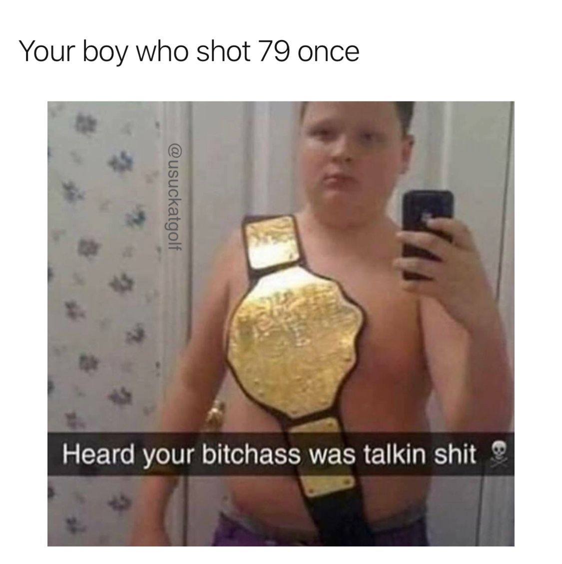 USuckatGolf's tweet image. Tag your boy who thinks he still holds the belt. #butterbean #thebelt #usuckatgolf