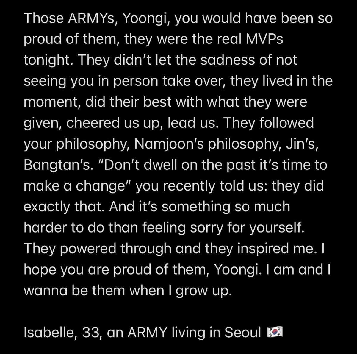 An open letter to Min Yoongi 💌 — This is what happened outside of your concert while you were performing tonight in Seoul.

PS: if you read until the end, it gets magical. 💜 (And yes, I have 7% of battery left: it’s the 7 again.)

@BTS_twt #AgustD_SUGA_Tour_in_Seoul