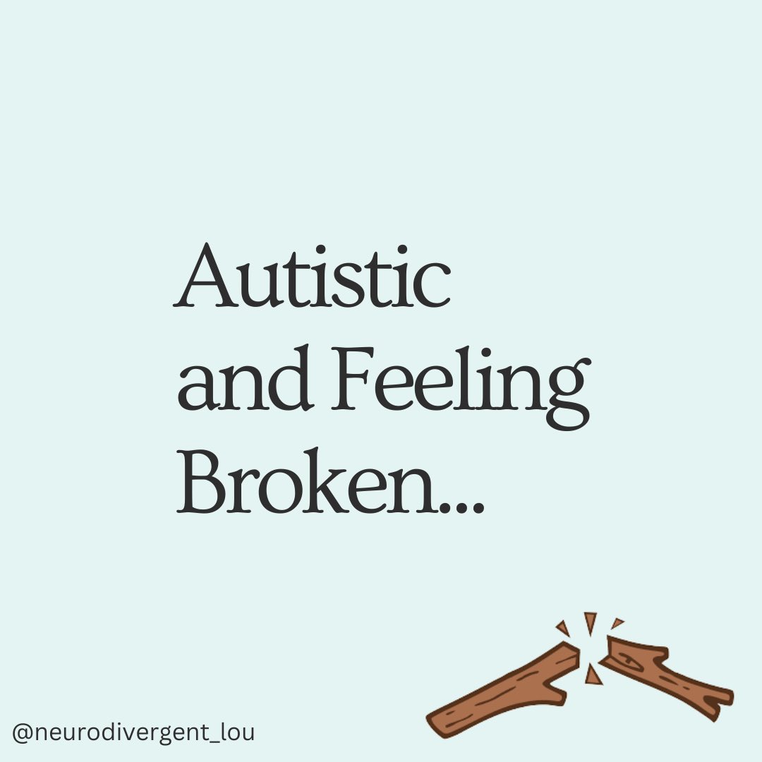 Autistic and Feeling Broken #ActuallyAutistic #Neurodiversity #Disabled