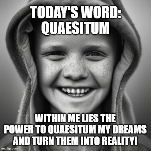 #todaysword BONUS!

Quaesitum is rare knowledge associated with valuable discoveries or insights.

Be determined to keep learning.  Each step brins you closer to your goal!  : )

#KnowledgeIsPower 
#Learn 
#KeepGoing