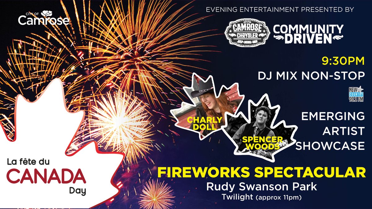 CAMROSE CHRYLSER presents Canada Day Evening Entertainment - 9:30pm at Rudy Swanson Park! Listen to DJ MIX NON-STOP provided by New Country 98.1 on Air Host Scott Mitchell and EMERGING ARTIST SHOWCASE featuring local performers Charly Doll and Spencer Woods