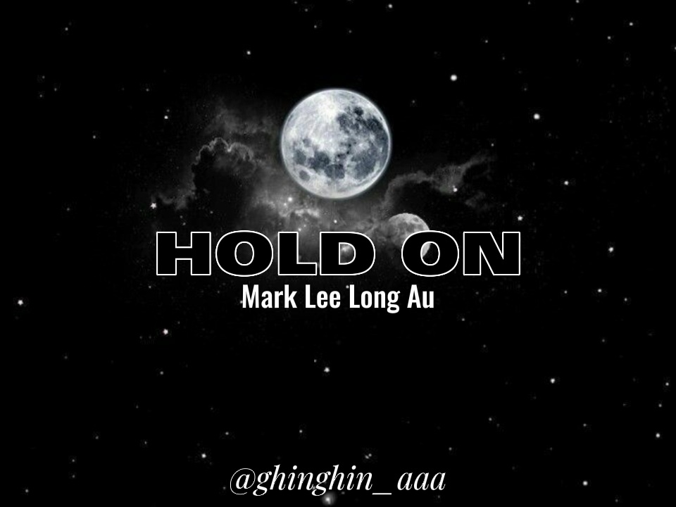 — ; HOLD ON

mark lee long au
Written by ; ©ghinghin_aaa