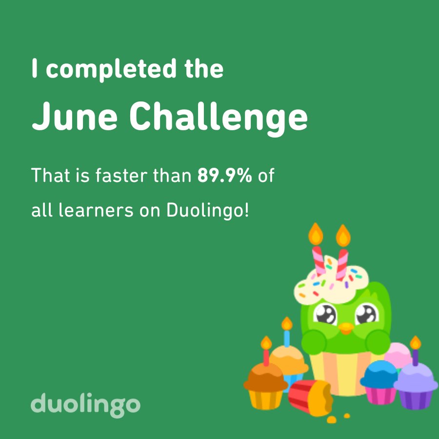 I completed the June challenge faster than 89.9% of all learners on Duolingo!