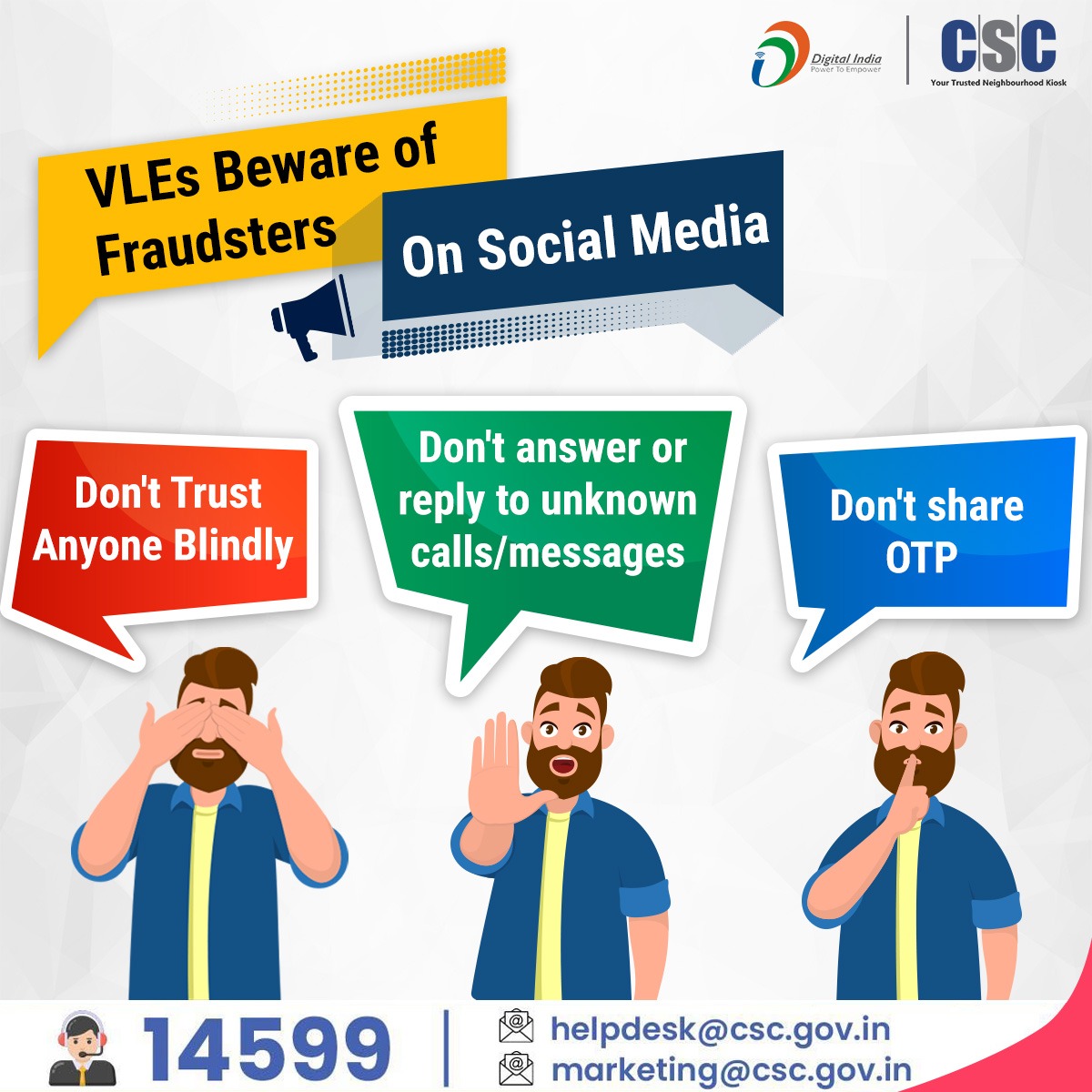 methagucsc's tweet photo. VLEs beware of fraudsters on Social Media!

Please follow these three don'ts:
- Don't Trust Anyone Blindly
- Don't answer or reply to unknown calls/messages - - Don't share OTP

For any queries, please call 14599 or write to helpdesk@csc.gov.in or marketing@csc.gov.in https://t.co/awetvK2ELB