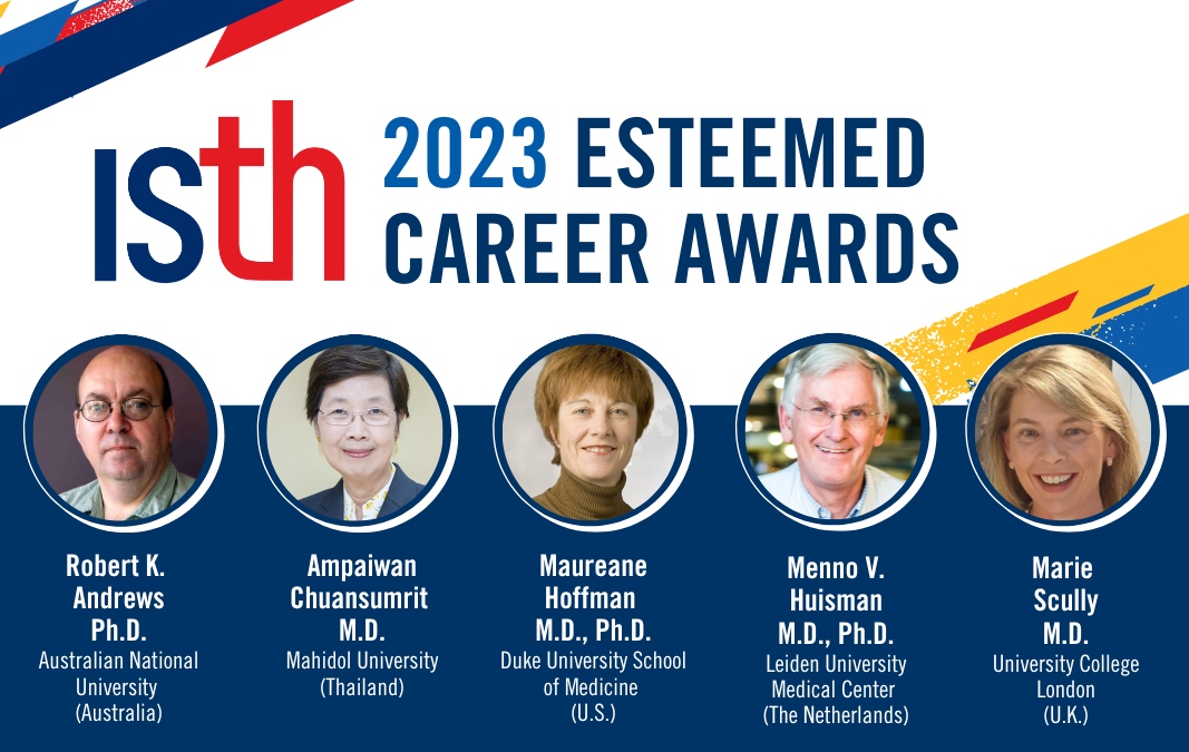 We're proud to announce the recipients of the #ISTH2023 Esteemed Career Awards: Robert Andrews, Ph.D.; Ampaiwan Chuansumrit, M.D.; Maureane Hoffman, M.D., Ph.D.; Menno Huisman, M.D., Ph.D; Marie Scully, M.D. isthcongressdaily.org/articles/ArtMI…