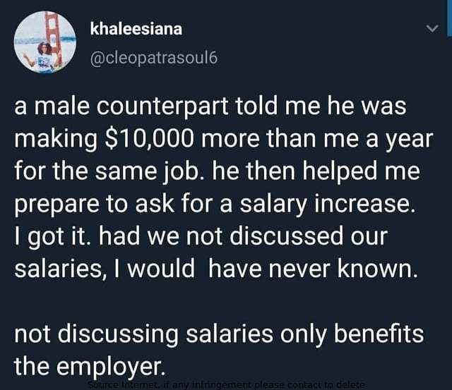 Salary secrecy can only benefit your boss. If you're not happy with your salary, speak up and negotiate. Letting employers keep salaries secret only limiting your options when looking for a new job.