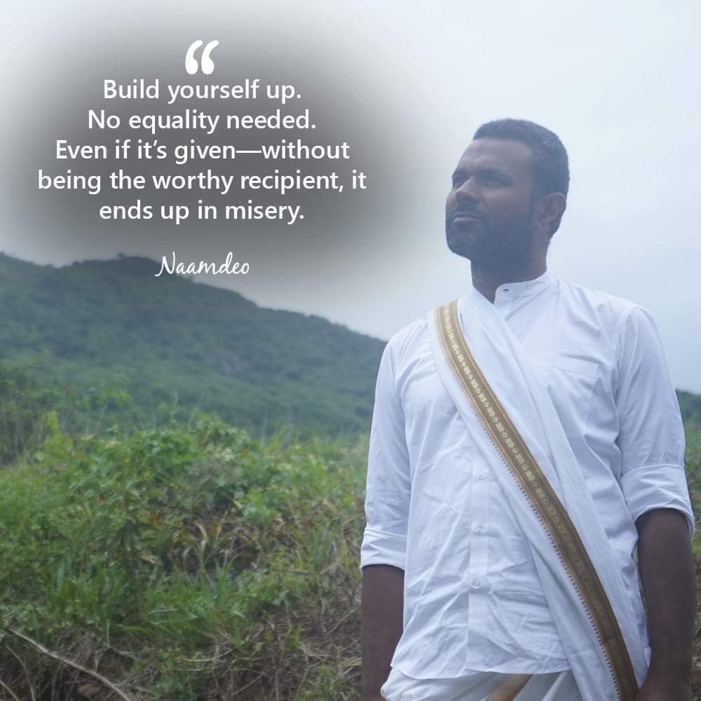 Build yourself up. No equality needed.  
Even if it’s given—without being the worthy recipient, it ends up in misery.

#NaamDeo #Wisdom #Qotd #Spirituality #Spiritualität #Spiritualité #Spiritualità #духовность #Espiritualidad #Yoga #NaamDeoQuotes