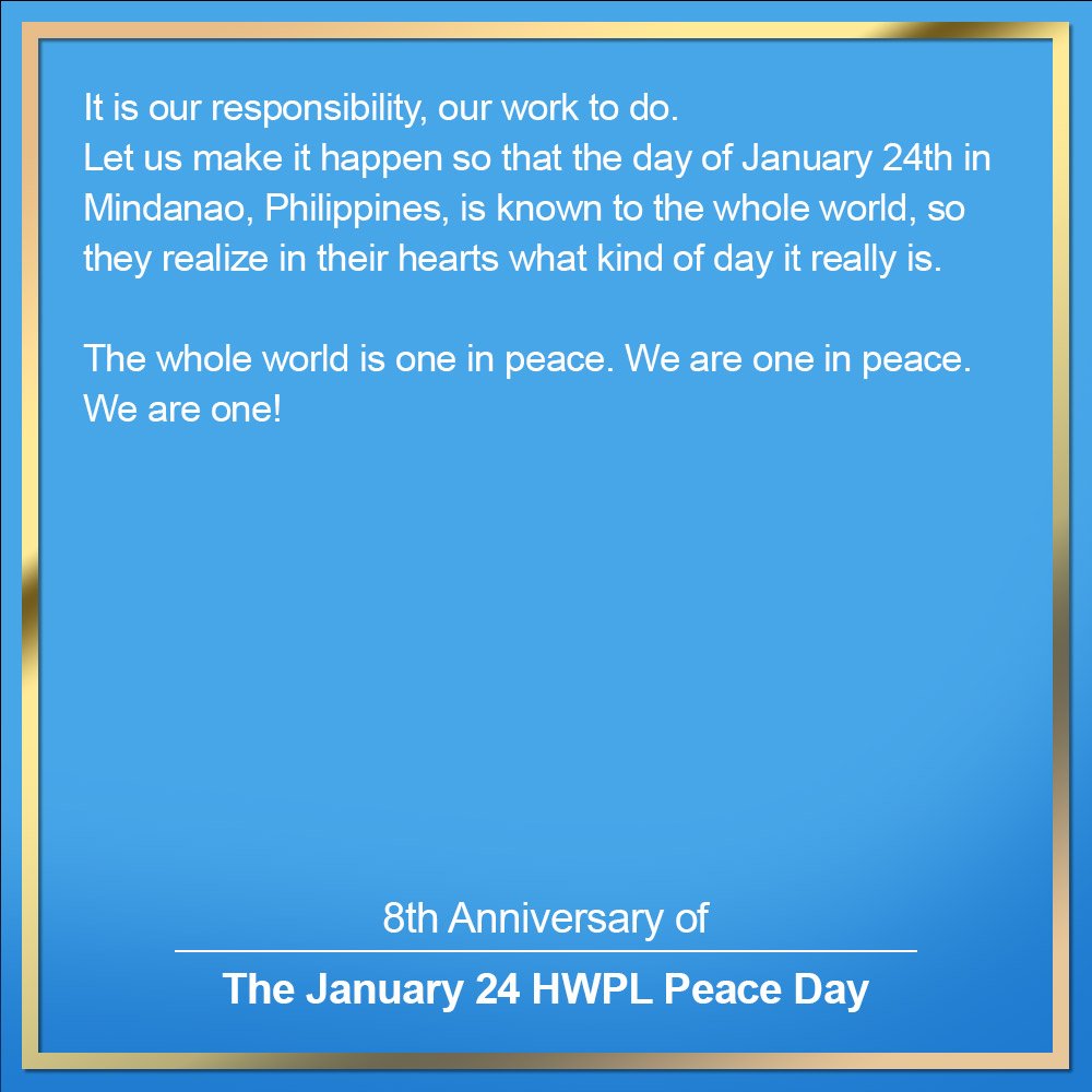 フィリピン・ミンダナオ島の1月24日
という日が全世界に知られるように、
そしてその日が本当はどんな日なのかを
彼らが心の中で実感できるように、
実現させましょう。

私たちは平和の中で一つです。
全人類世界が平和の中に一つです。

私たちはひとつです！

イ・マンヒ代表からのメッセージ