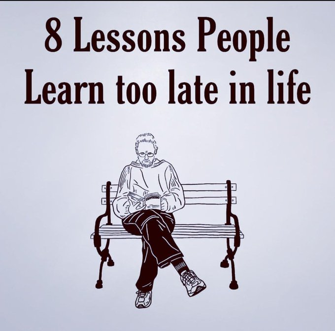 8 Lessons People Learn too late in Life:

-Thread-