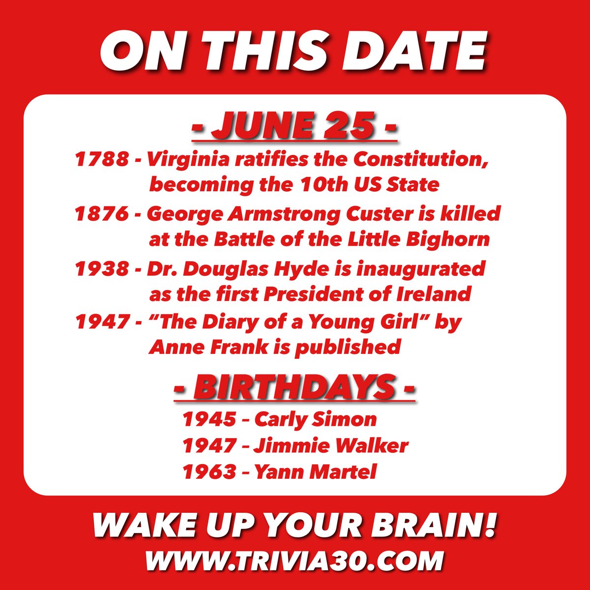 Your OTD trivia for 6/25. Join us tonight at 6:30 on Facebook Live for TRIVIA:30 Online, and have a great Sunday! #trivia30 #wakeupyourbrain  #Virginia #USConstitution #GeneralCuster #LittleBighorn #Ireland #AnneFrank #CarlySimon #JimmieWalker #YannMartel #LifeOfPi