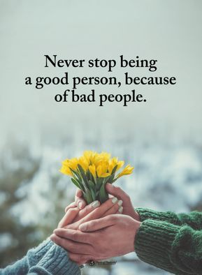 Never Stop Being a Good Person Because of Bad People, Life Quote