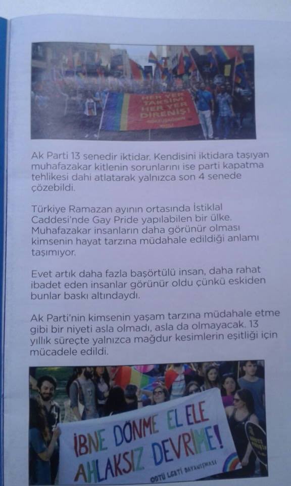 A K PARTİSİ 
Seçim Broşürü
 “Türkiye Ramazan ayının ortasında İstiklal Caddesi’nde Gay Pride yapılabilen bir ülke. Muhafazakar insanların daha görünür olması kimsenin hayat tarzına müdahale edildiği anlamına gelmiyor.”