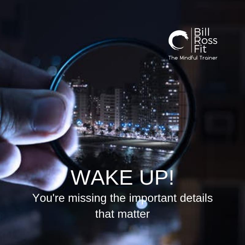 WAKE UP! You're missing the important details that matter
.
.
.
#billrossfit #livelife #goals #diet #fitness #personaltrainer #colorado #weightloss #health #fitlife #exercise #mindfulness #denver #success #wellness #blogger #men #women #positive #wakeup #details