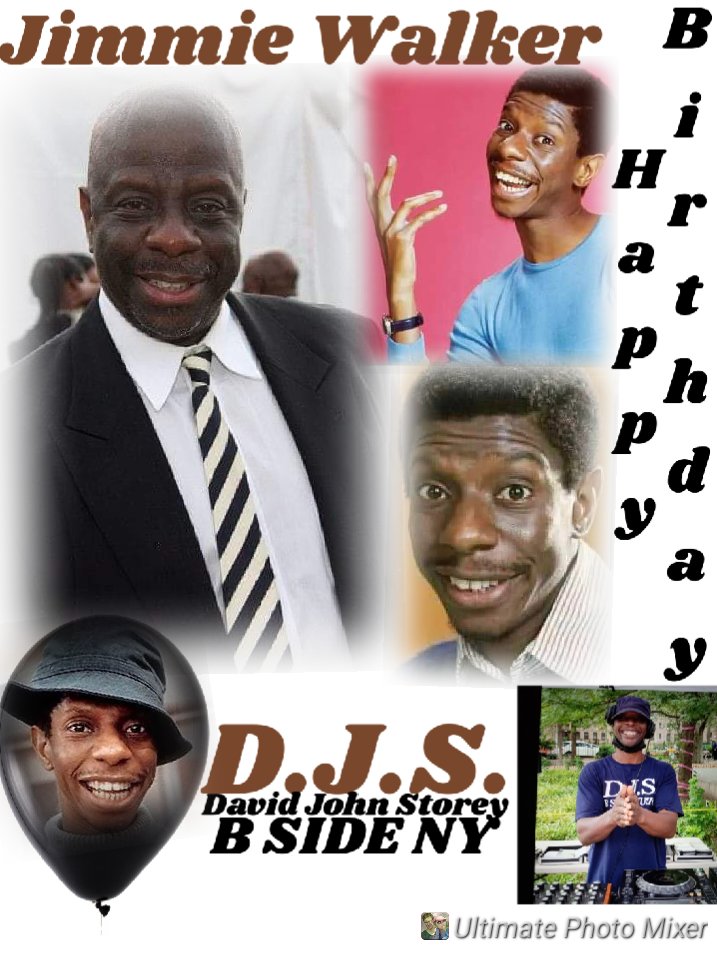 I(D.J.S.)\"B SIDE\" taking time to say Happy Birthday to Actor, \"JIMMIE WALKER\"!!! 