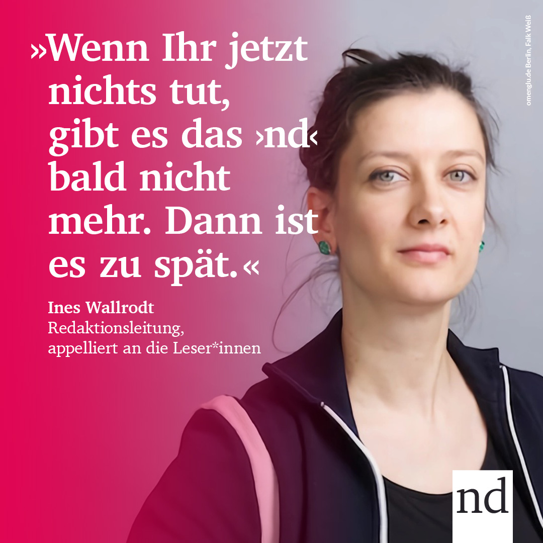 Uns fehlen kurzfristig 635.000 Euro. 🤕 Viele Sparmaßnahmen beim »nd« greifen erst mittelfristig, sodass unser Überleben jetzt von eurer Unterstützung abhängt!

Mehr zur wirtschaftlichen Lage der nd.Genossenschaft erfahrt ihr hier:
👉  dasND.de/1174240

#ndbleibt