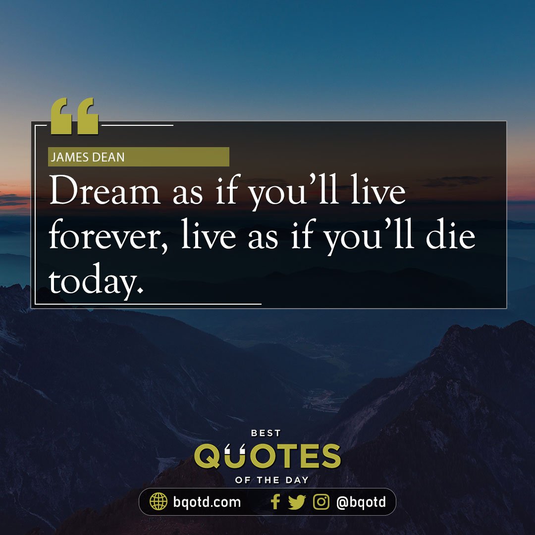 Dream as if you'll live forever, live as if you'll die today. - James Dean

#BestQuotesoftheDay #GetMotivated #Inspirational #WordsofWisdom #WisdomPearls #BQOTD