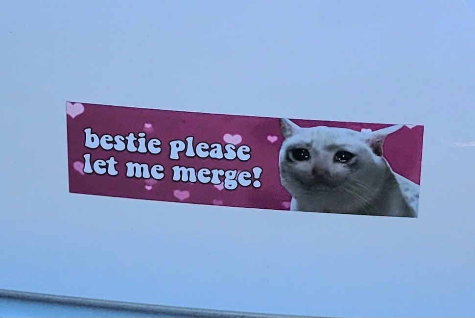 I just saw the best bumper sticker ever...