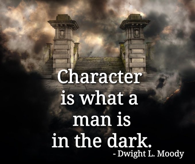 'Character is what a man is in the dark.' - Dwight L. Moody #character #man #dark #Trending #ThinkBIGSundayWithMarsha