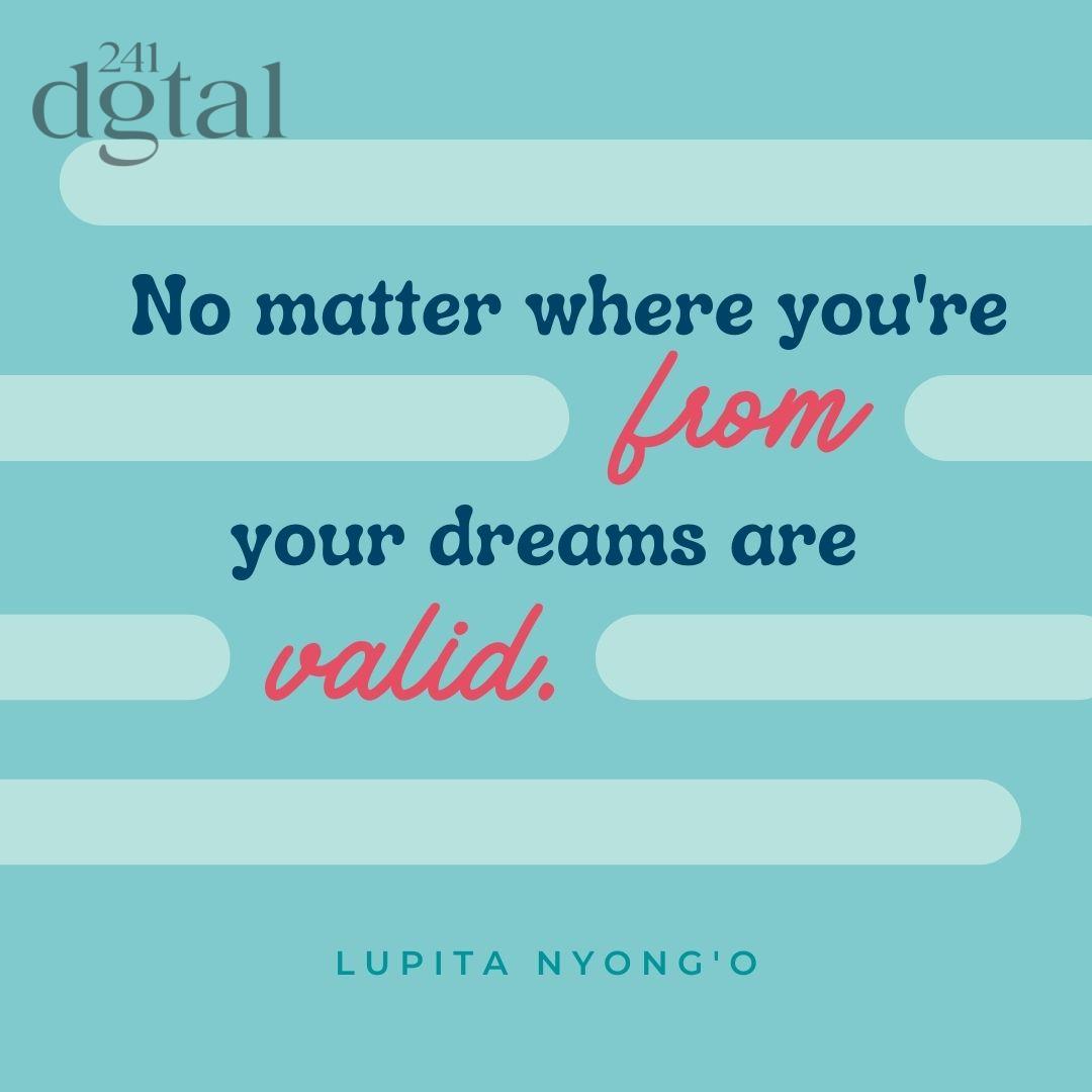 241_digital's tweet image. No matter where you&apos;re from, your dreams are valid.
~ Lupita Nyong&apos;o

#justdream #freetodream