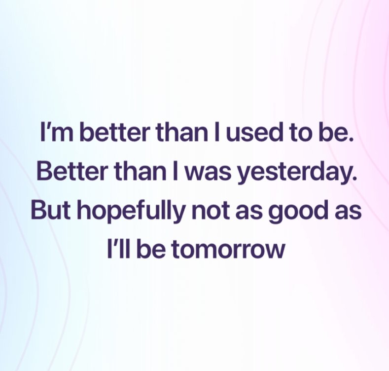 Better than before but hopefully not as good as tomorrow!
#betterthanbefore 
#quote #quotes #quoteoftheday #quotesoftheday #quotesaboutlife