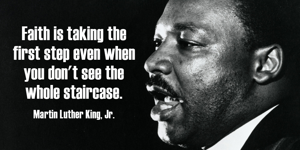 Faith is taking the first step even when you don't see the whole staircase. - Martin Luther King, Jr #quote 
#MLKDAY