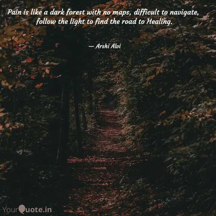 Arshi7Khan's tweet image. Pain is like a dark forest with no maps, difficult to navigate, follow the light to find the road to Healing.
_Arshi Alvi 

#quoteoftheday 
#HealingAlone 
#QuoteUnquote 
#writerscommunity