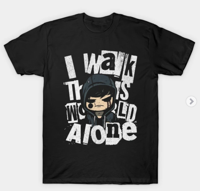 eazyb's tweet photo. I Walk This World Alone #tshirt https://t.co/3eQoJpn4Yw #emo #emorap #emorapper #tshirtshop #tshirtdesign #emotshirt #emoraptshirt #punk #goth #lonely #loner #introvert #introverted #tshirtstore https://t.co/MB71uCtAl2
