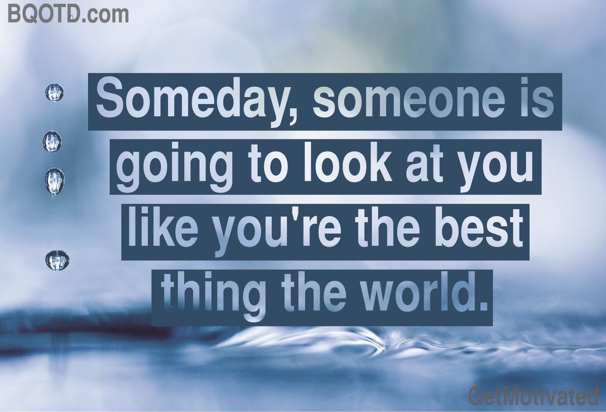 Someday, someone is going to look at you like you're the best thing the world.

#BestQuotesoftheDay #GetMotivated #Inspirational #WordsofWisdom #WisdomPearls #BQOTD