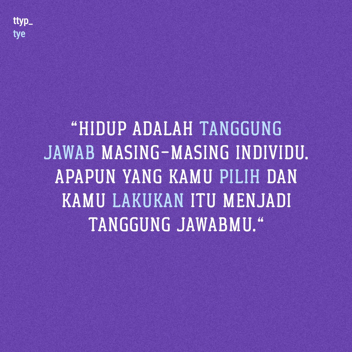ttyp_tye's tweet photo. "Terimalah tanggung jawab atas tindakan kamu. Bertanggung jawab atas hasilnya, dan ambil pelajaran atas kesalahannya." #katasederhana #masukkerealita #ttyp_tye https://t.co/pvzzg015cH
