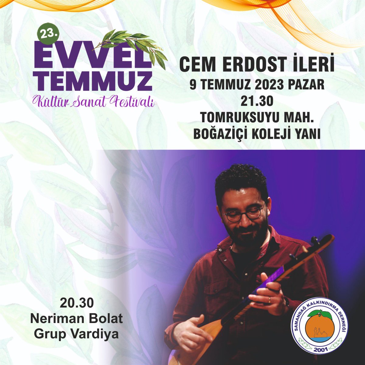 📌9 Temmuz Samandağ Konseri
 Neriman Bolat 
Grup Vardiya
20.30
Cem Erdost İleri
 21.30

#EvvelTemmuz2023 #EvvelTemmuz23 #Hatay #Samandağ #Defne #Antakya #KültürSanat #kültür #sanat #festival #söyleşi #panel #siyaset #etkinlik #konser #müzik #afetbölgesi #deprem #depremsonrası